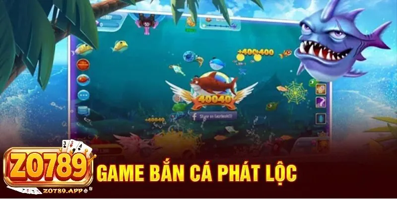 Bắn cá phát lộc Zo789 - Khám phá thế giới giải trí đỉnh cao
